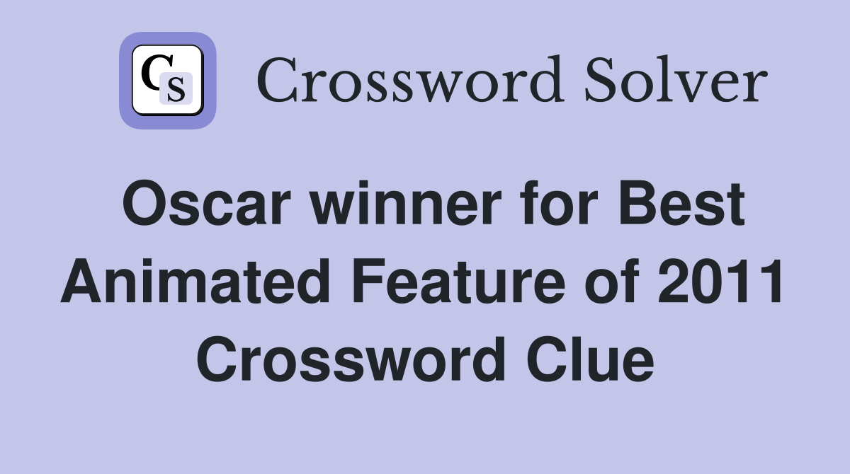 Oscar winner for Best Animated Feature of 2011 Crossword Clue Answers